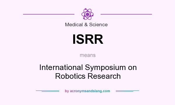 What does ISRR mean? It stands for International Symposium on Robotics Research