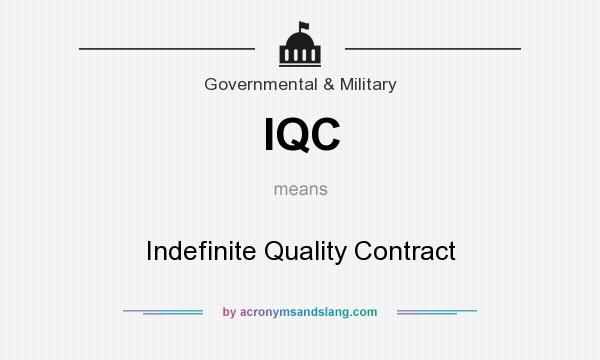 What does IQC mean? It stands for Indefinite Quality Contract