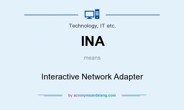 What does INA mean? It stands for Interactive Network Adapter