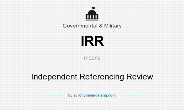 What does IRR mean? It stands for Independent Referencing Review