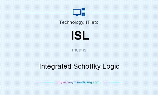 What does ISL mean? It stands for Integrated Schottky Logic