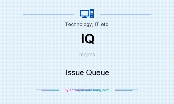 What does IQ mean? It stands for Issue Queue