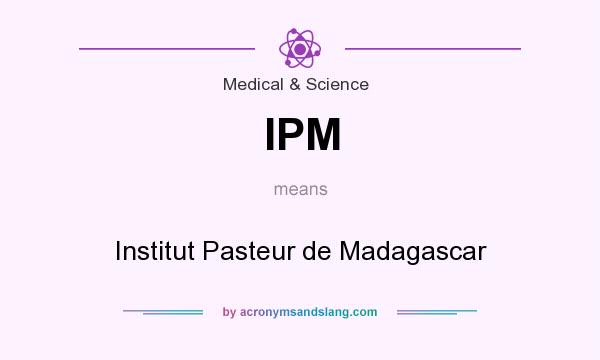 What does IPM mean? It stands for Institut Pasteur de Madagascar
