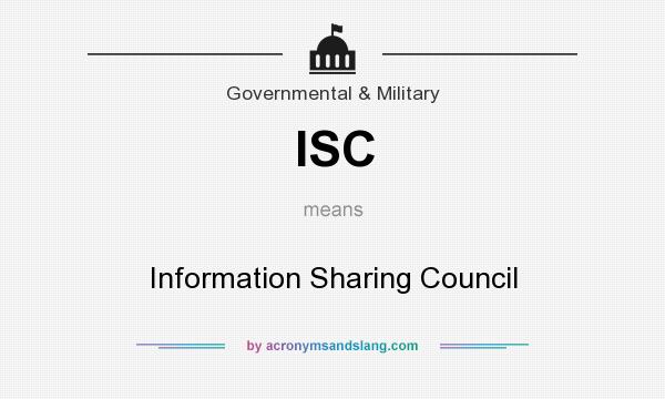 What does ISC mean? It stands for Information Sharing Council