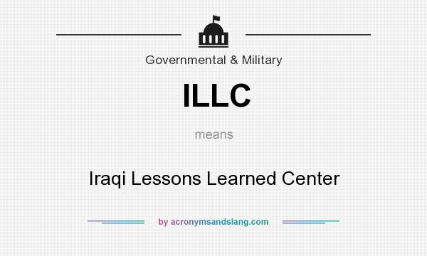 What does ILLC mean? It stands for Iraqi Lessons Learned Center