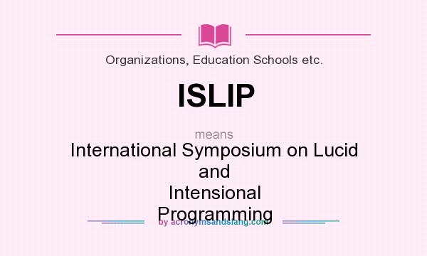 What does ISLIP mean? It stands for International Symposium on Lucid and Intensional Programming