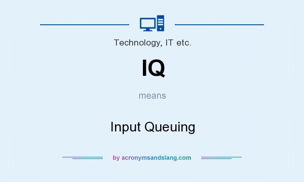 What does IQ mean? It stands for Input Queuing