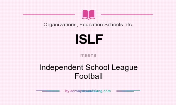 What does ISLF mean? It stands for Independent School League Football
