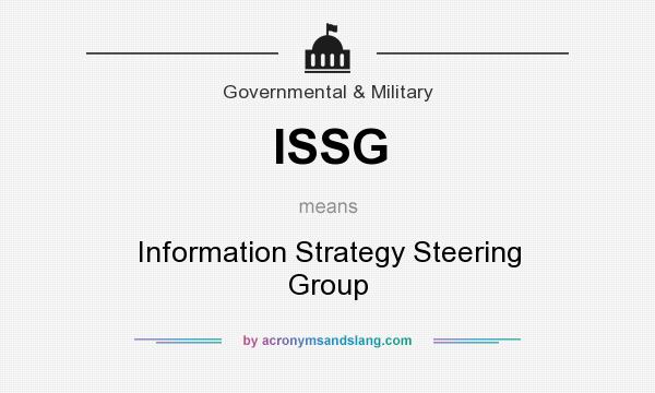 What does ISSG mean? It stands for Information Strategy Steering Group