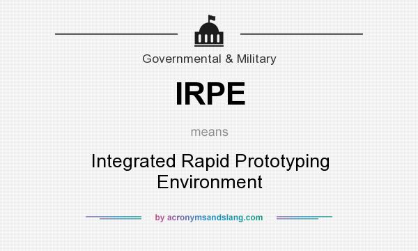 What does IRPE mean? It stands for Integrated Rapid Prototyping Environment