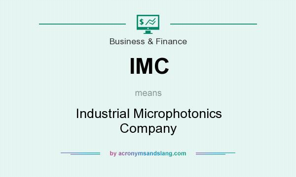 What does IMC mean? It stands for Industrial Microphotonics Company