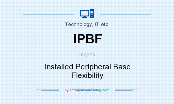 What does IPBF mean? It stands for Installed Peripheral Base Flexibility