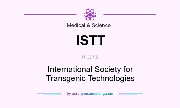 What does ISTT mean? It stands for International Society for Transgenic Technologies