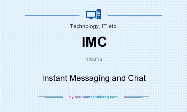 What does IMC mean? It stands for Instant Messaging and Chat