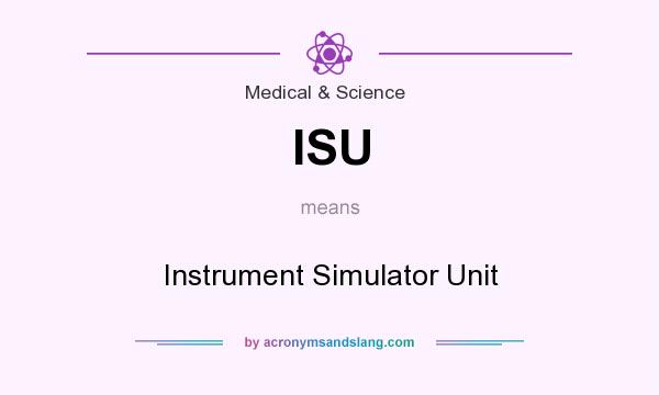 What does ISU mean? It stands for Instrument Simulator Unit