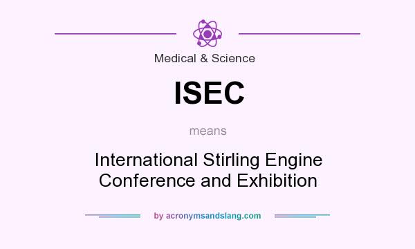 What does ISEC mean? It stands for International Stirling Engine Conference and Exhibition