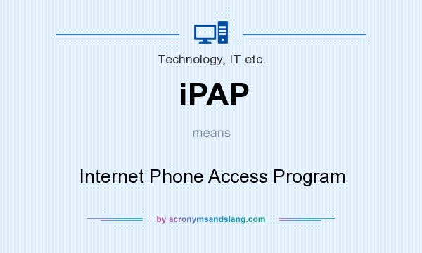 What does iPAP mean? It stands for Internet Phone Access Program
