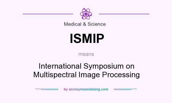 What does ISMIP mean? It stands for International Symposium on Multispectral Image Processing
