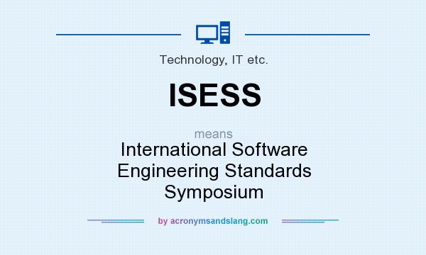 What does ISESS mean? It stands for International Software Engineering Standards Symposium