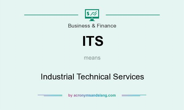 What does ITS mean? It stands for Industrial Technical Services