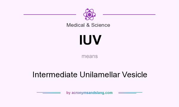 What does IUV mean? It stands for Intermediate Unilamellar Vesicle