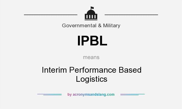 What does IPBL mean? It stands for Interim Performance Based Logistics
