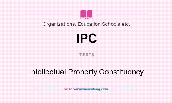 What does IPC mean? It stands for Intellectual Property Constituency