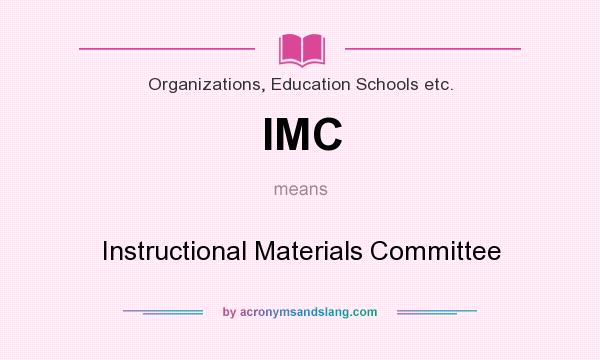 What does IMC mean? It stands for Instructional Materials Committee