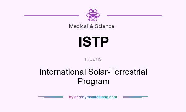 What does ISTP mean? It stands for International Solar-Terrestrial Program