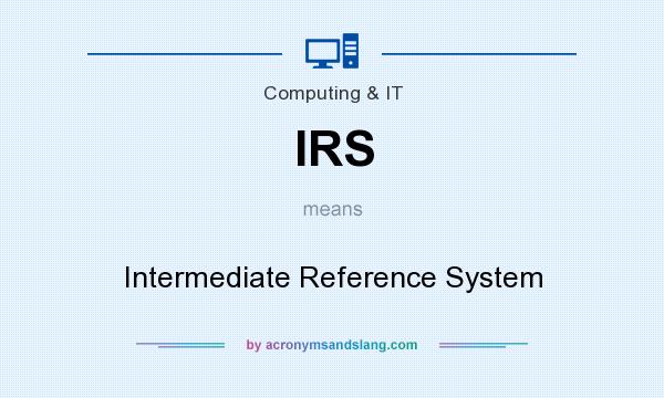 What does IRS mean? It stands for Intermediate Reference System