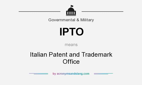 What does IPTO mean? It stands for Italian Patent and Trademark Office