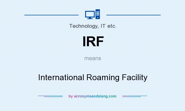 What does IRF mean? It stands for International Roaming Facility