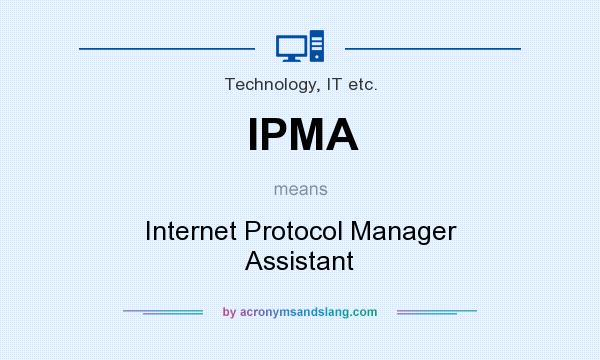 What does IPMA mean? It stands for Internet Protocol Manager Assistant