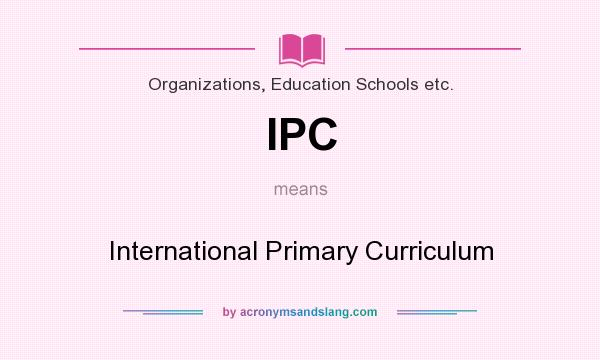 What does IPC mean? It stands for International Primary Curriculum