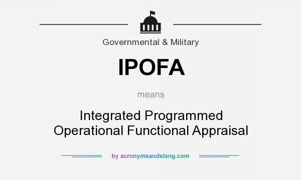What does IPOFA mean? It stands for Integrated Programmed Operational Functional Appraisal