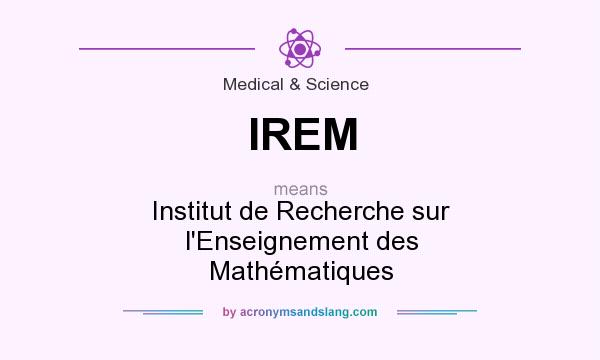 What does IREM mean? It stands for Institut de Recherche sur l`Enseignement des Mathématiques