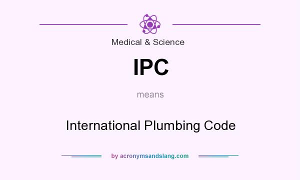 What does IPC mean? It stands for International Plumbing Code