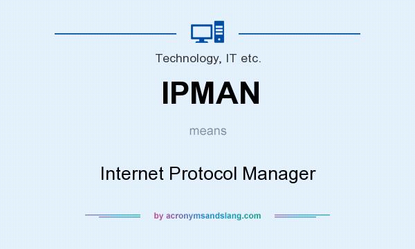 What does IPMAN mean? It stands for Internet Protocol Manager