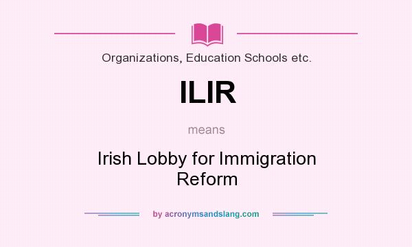 What does ILIR mean? It stands for Irish Lobby for Immigration Reform