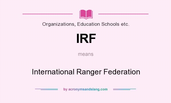 What does IRF mean? It stands for International Ranger Federation