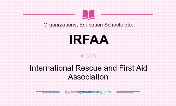 What does IRFAA mean? It stands for International Rescue and First Aid Association