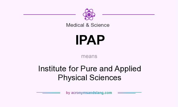 What does IPAP mean? It stands for Institute for Pure and Applied Physical Sciences