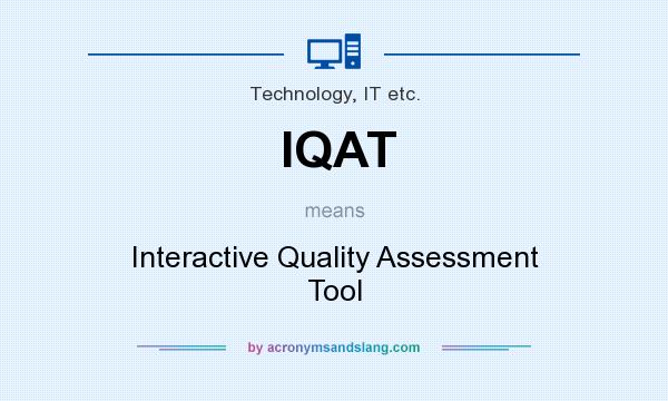 What does IQAT mean? It stands for Interactive Quality Assessment Tool