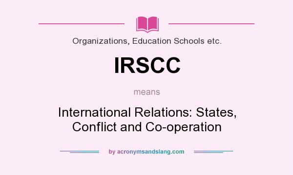 What does IRSCC mean? It stands for International Relations: States, Conflict and Co-operation