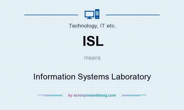 What does ISL mean? It stands for Information Systems Laboratory