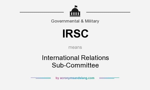 What does IRSC mean? It stands for International Relations Sub-Committee