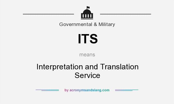 What does ITS mean? It stands for Interpretation and Translation Service