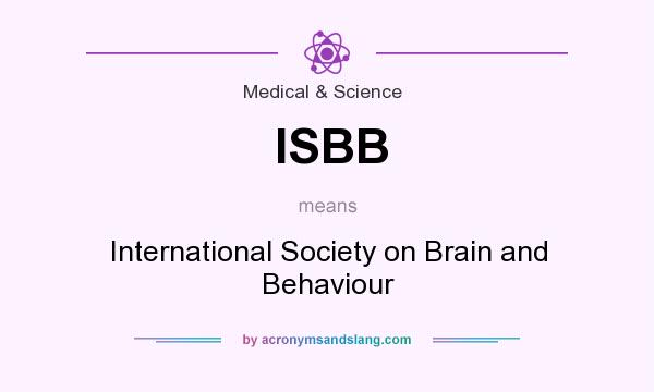 What does ISBB mean? It stands for International Society on Brain and Behaviour