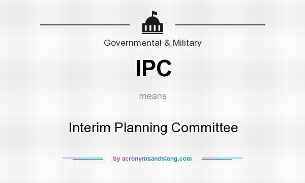What does IPC mean? It stands for Interim Planning Committee