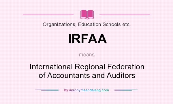 What does IRFAA mean? It stands for International Regional Federation of Accountants and Auditors